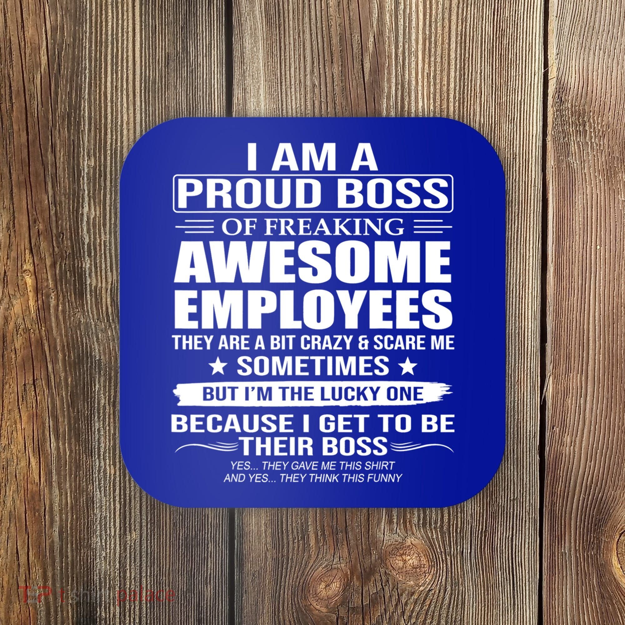 I Am A Proud Boss Of Freaking Awesome Employees Gift Coaster