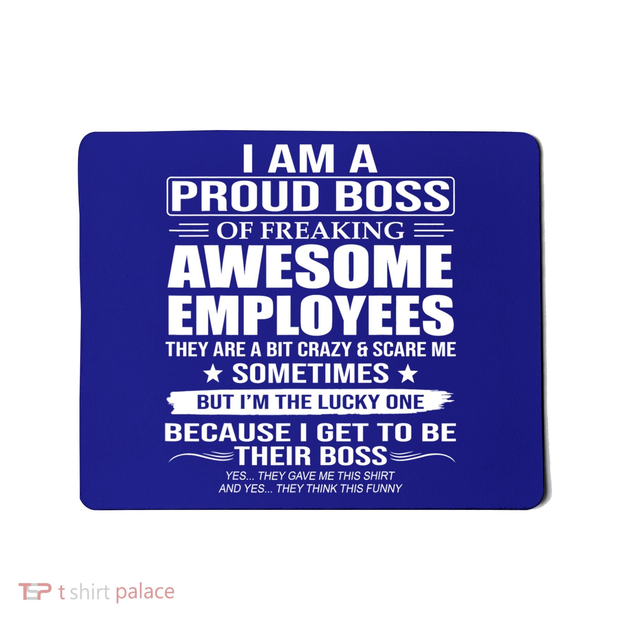 I Am A Proud Boss Of Freaking Awesome Employees Gift Mousepad