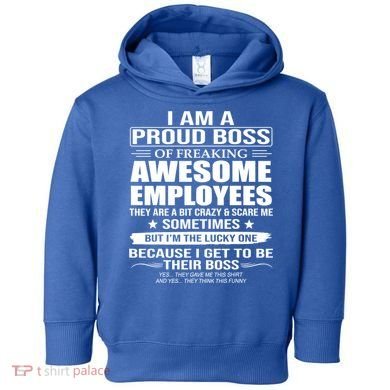 I Am A Proud Boss Of Freaking Awesome Employees Gift Toddler Hoodie