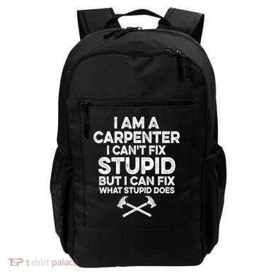 I Am A Carpenter I Can't Fix Stupid Funny Carpentry Gift Backpack