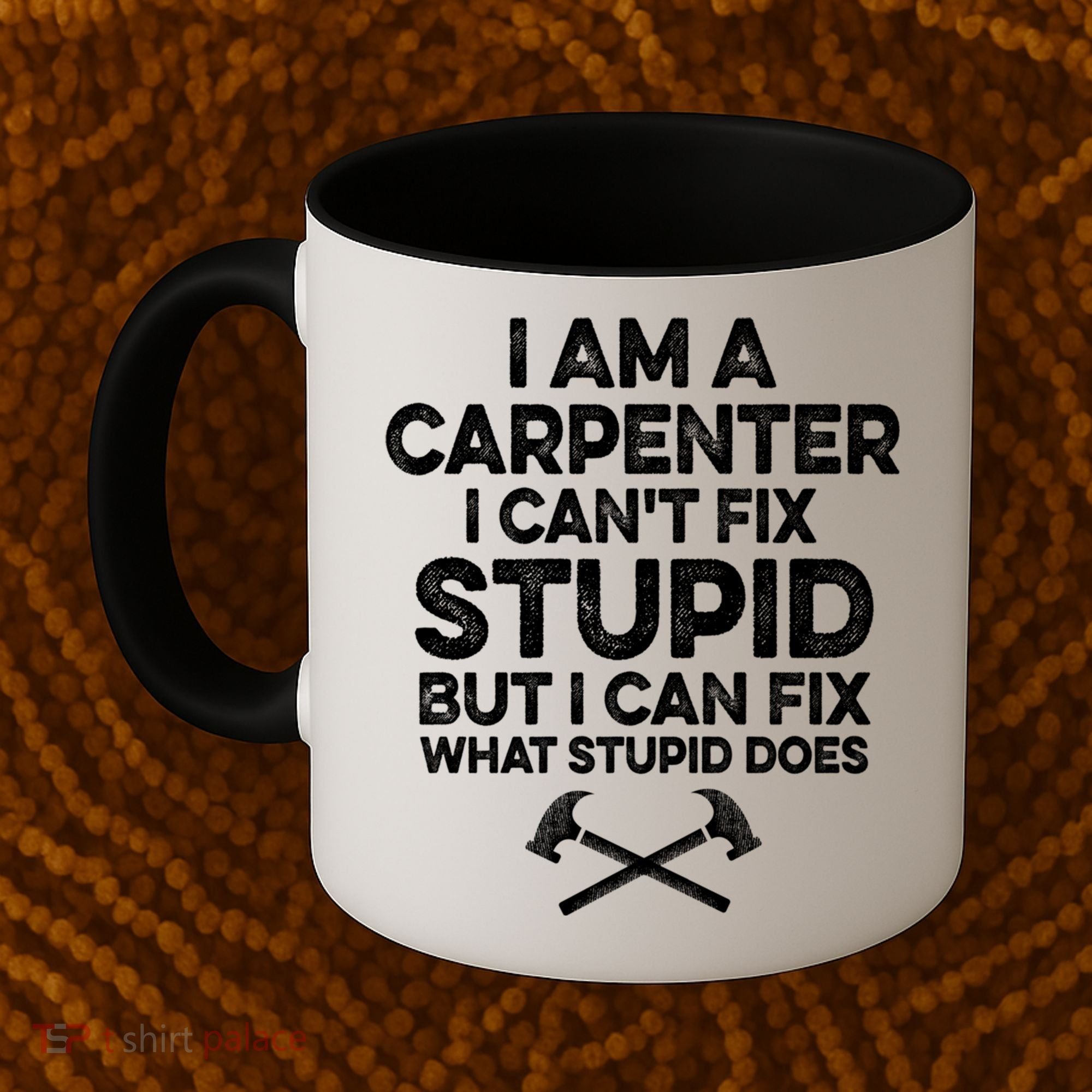 I Am A Carpenter I Can't Fix Stupid Funny Carpentry Gift Coffee Mug