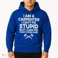 I Am A Carpenter I Can't Fix Stupid Funny Carpentry Gift Hoodie thumb 2