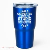 I Am A Carpenter I Can't Fix Stupid Funny Carpentry Gift Tumbler thumb 0