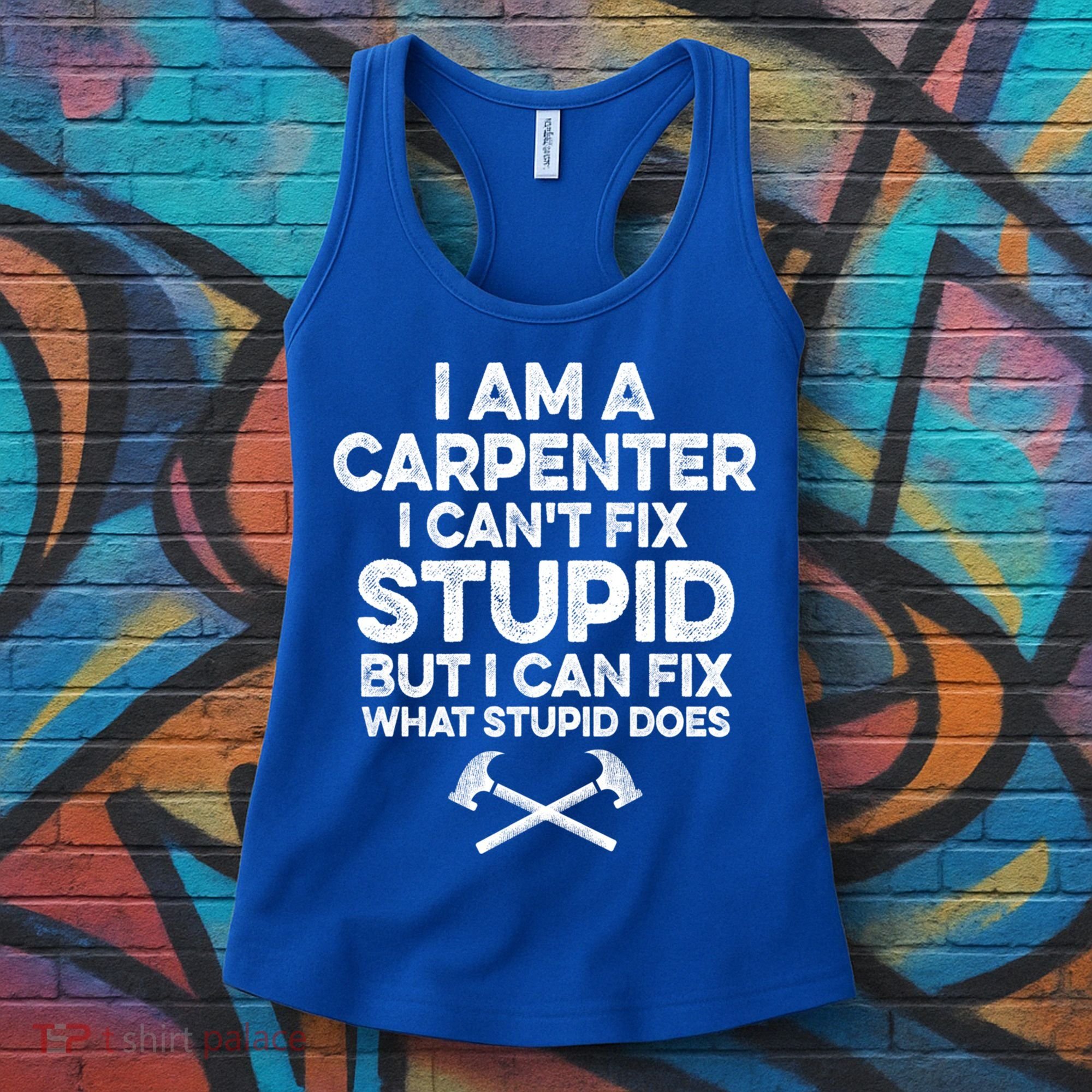 I Am A Carpenter I Can't Fix Stupid Funny Carpentry Gift Women's Tank Top