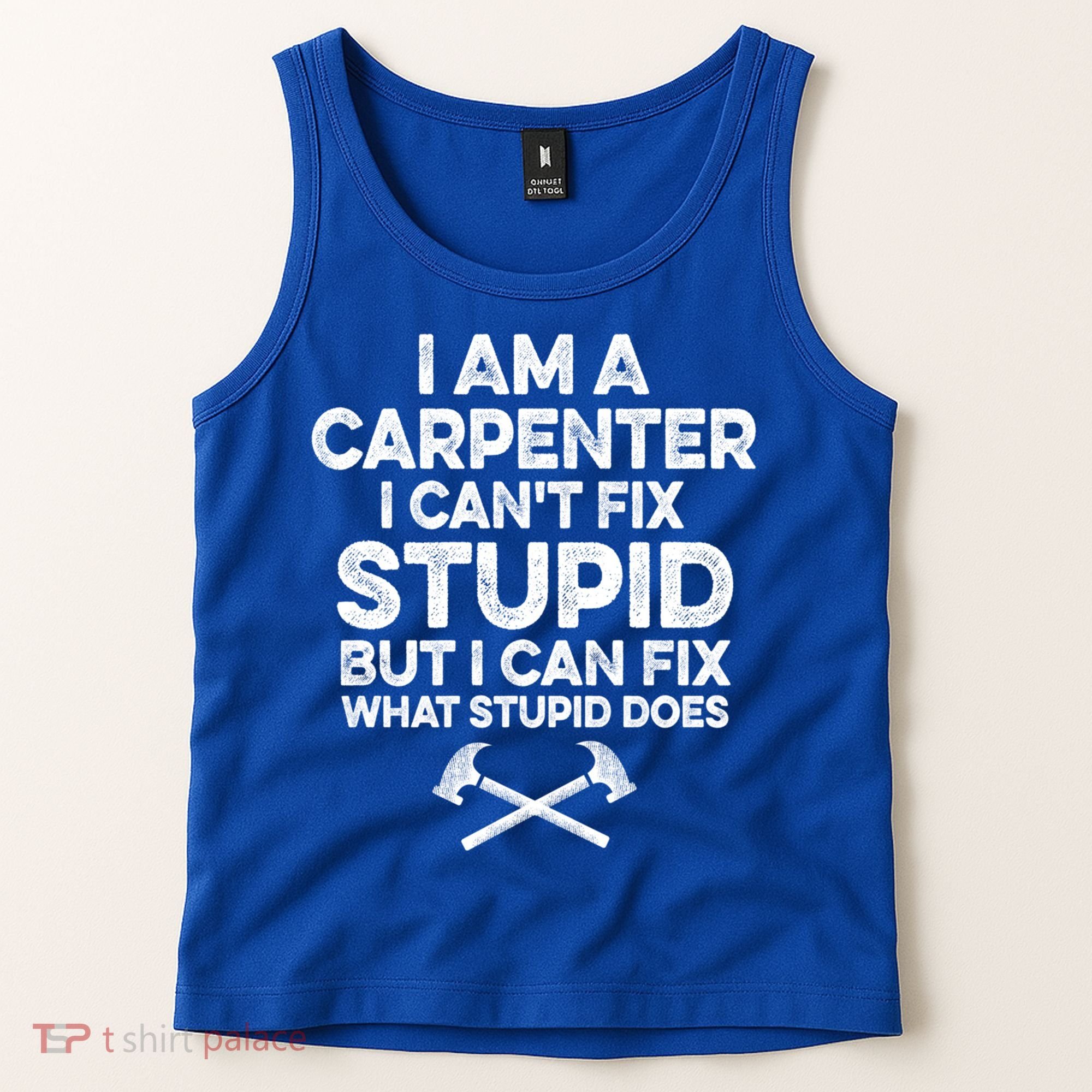 I Am A Carpenter I Can't Fix Stupid Funny Carpentry Gift Tank Top