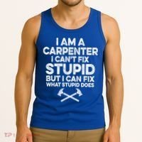 I Am A Carpenter I Can't Fix Stupid Funny Carpentry Gift Tank Top thumb 3
