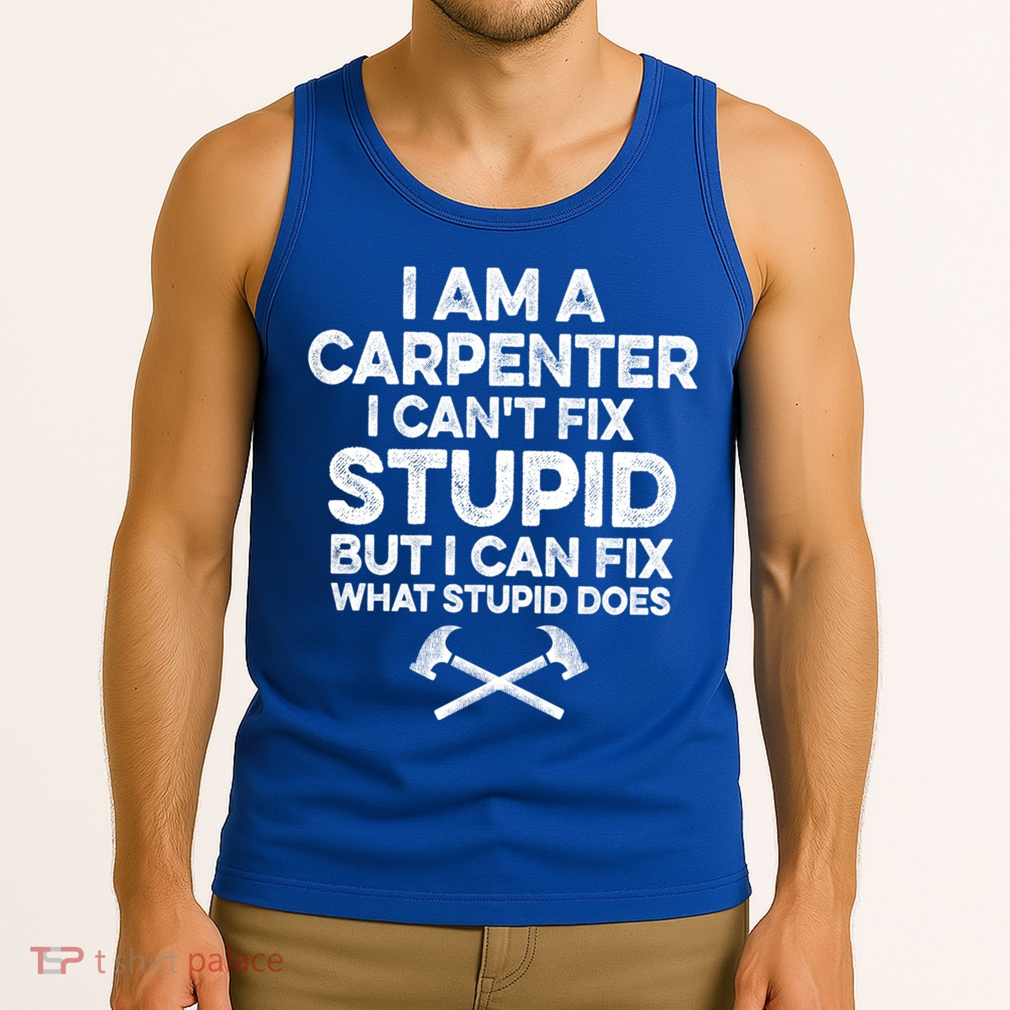 I Am A Carpenter I Can't Fix Stupid Funny Carpentry Gift Tank Top