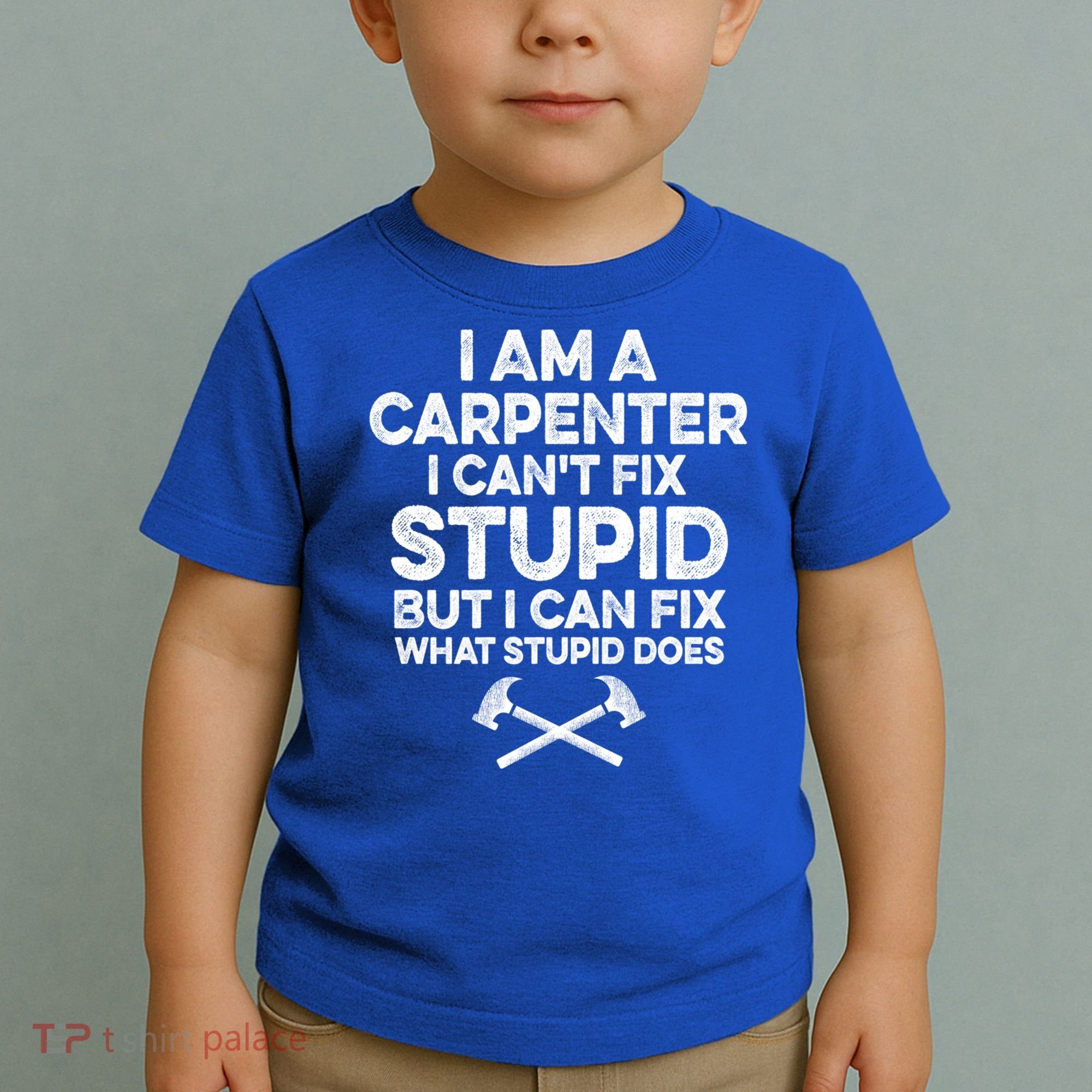 I Am A Carpenter I Can't Fix Stupid Funny Carpentry Gift Toddler T-Shirt
