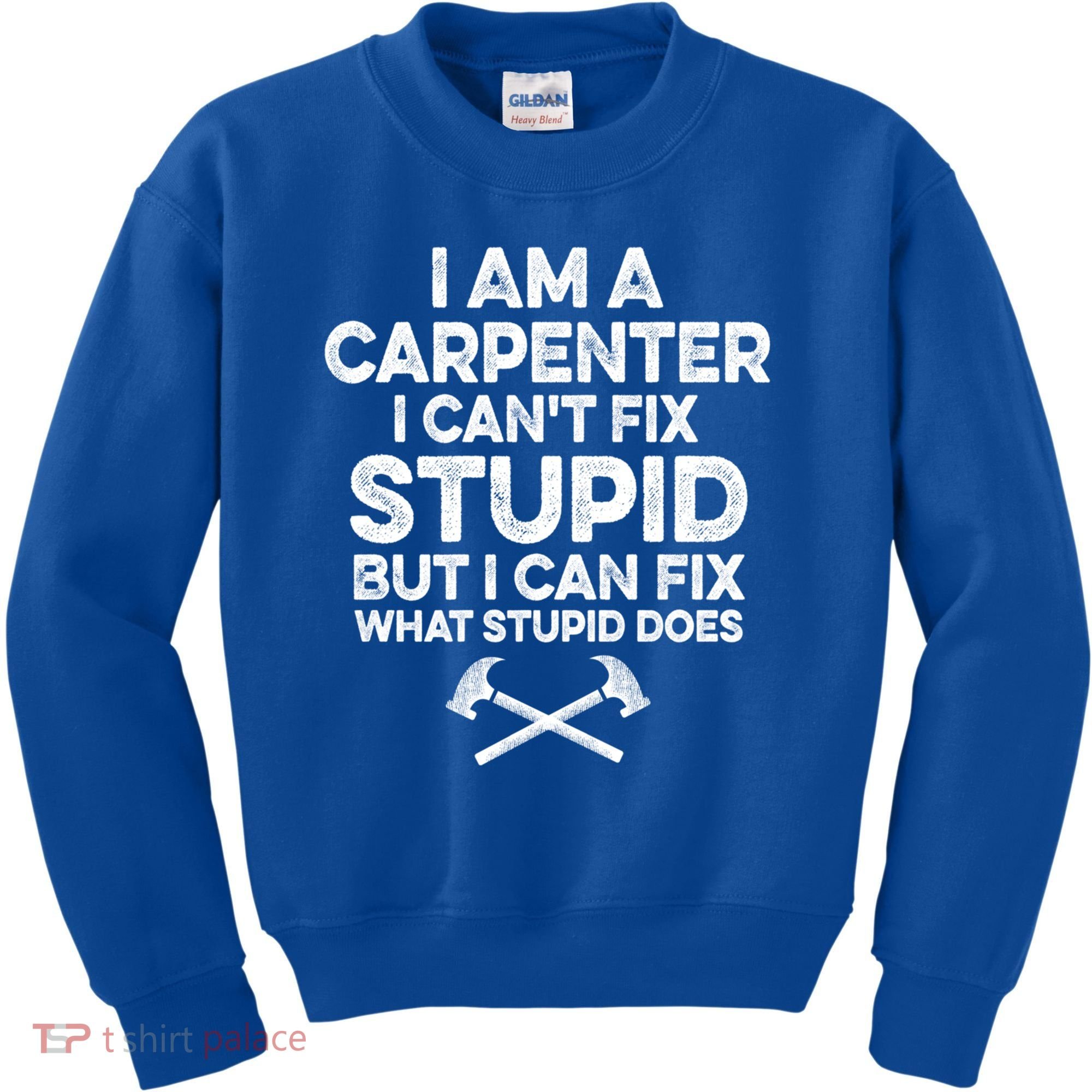 I Am A Carpenter I Can't Fix Stupid Funny Carpentry Gift Kids Sweatshirt