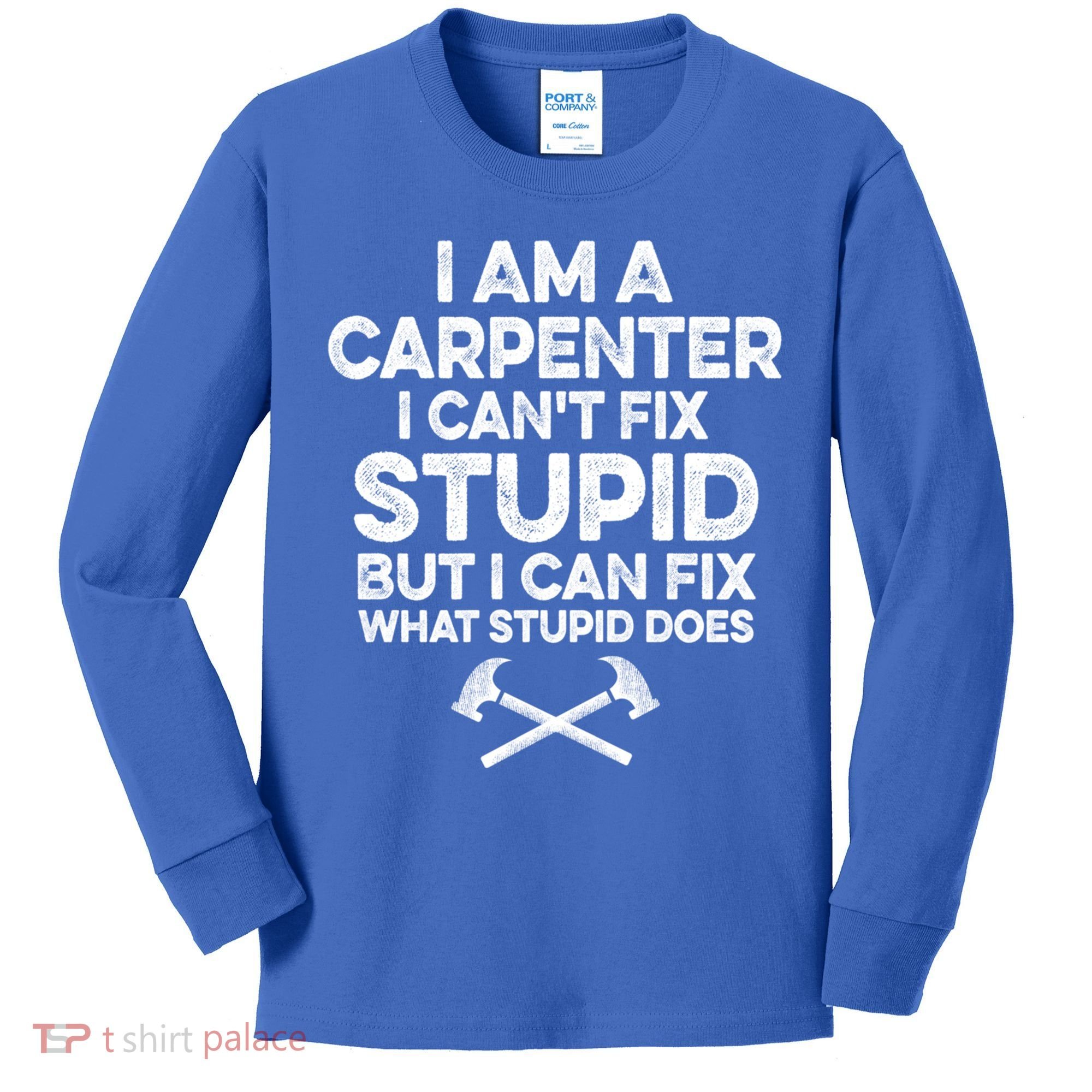 I Am A Carpenter I Can't Fix Stupid Funny Carpentry Gift Kids Long Sleeve Shirt