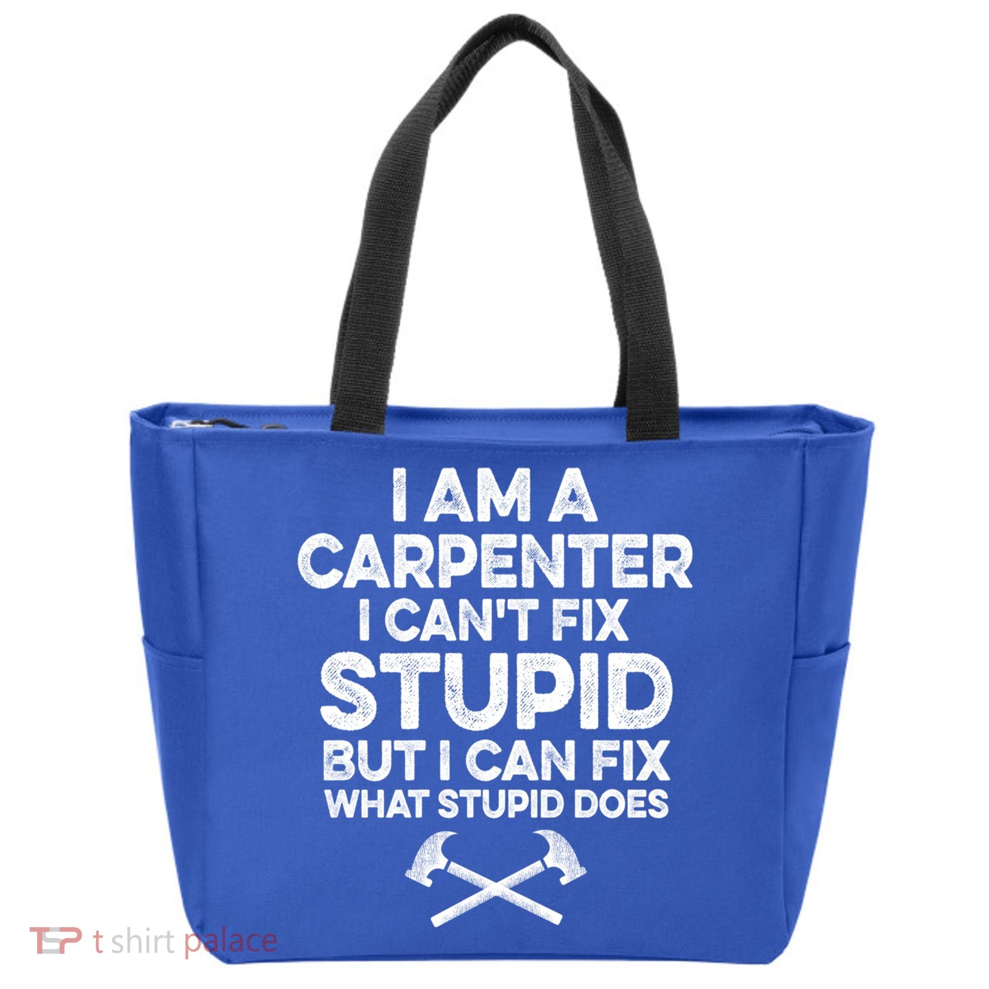 I Am A Carpenter I Can't Fix Stupid Funny Carpentry Gift Tote Bag