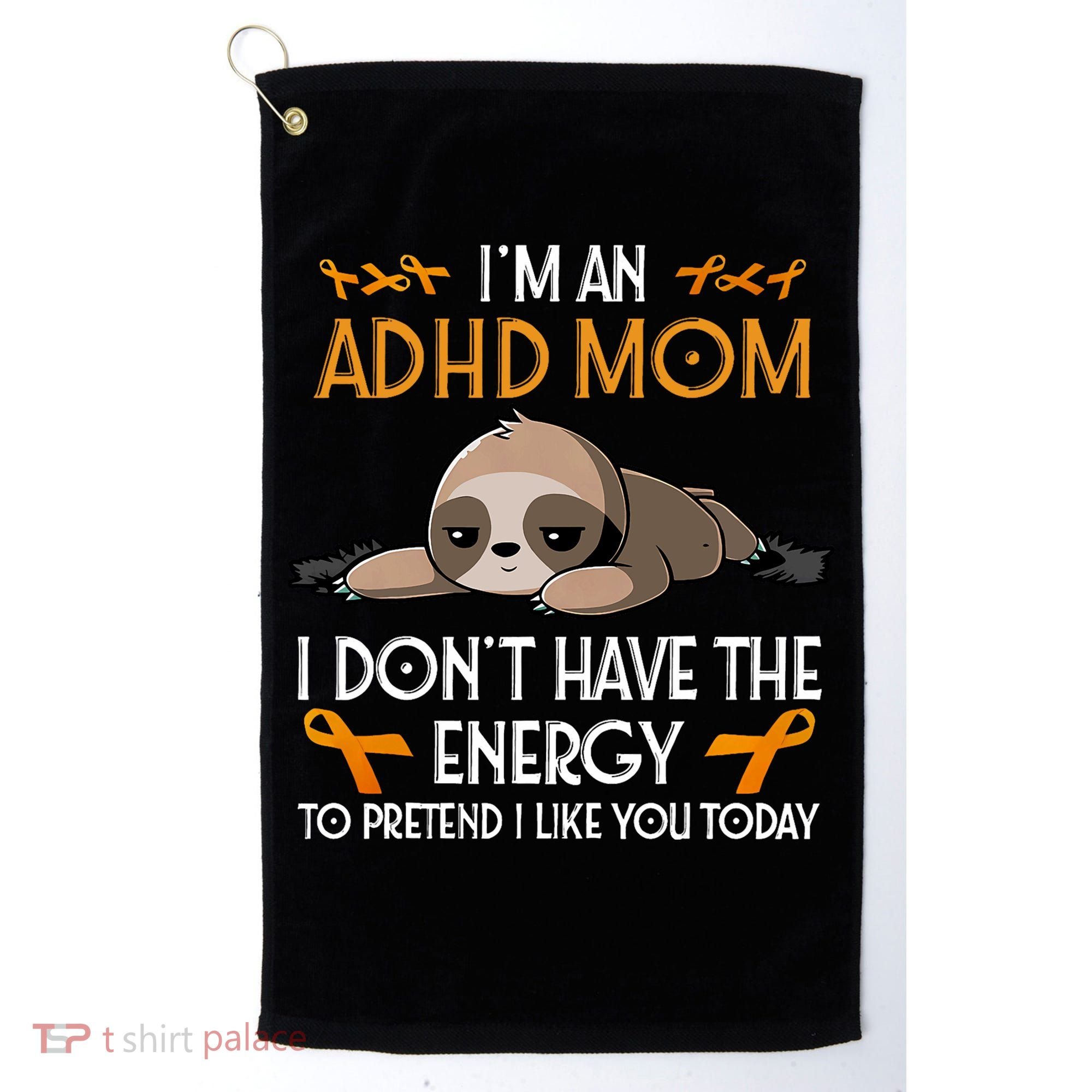 IM An Adhd Mom Awareness Orange Ribbon Sloth Adhd Warrior Golf Towel