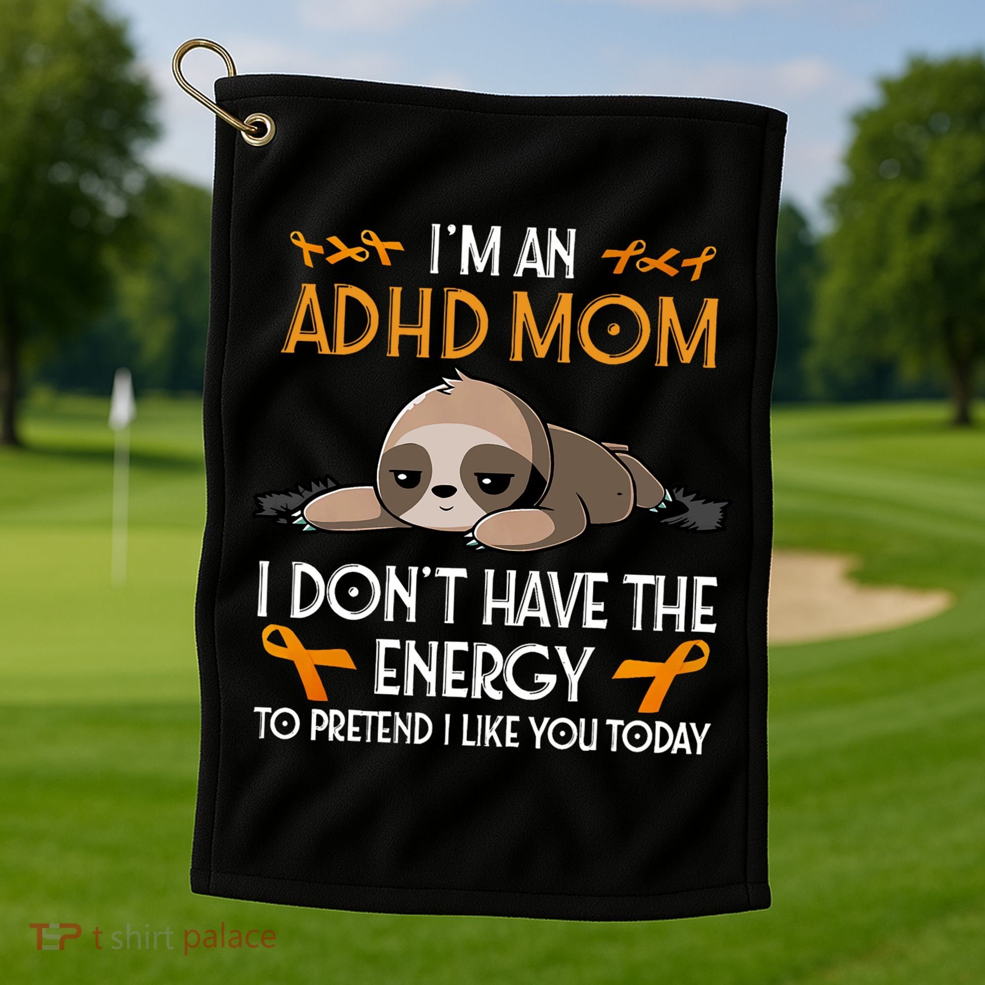 IM An Adhd Mom Awareness Orange Ribbon Sloth Adhd Warrior Golf Towel