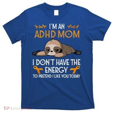 IM An Adhd Mom Awareness Orange Ribbon Sloth Adhd Warrior T-Shirt
