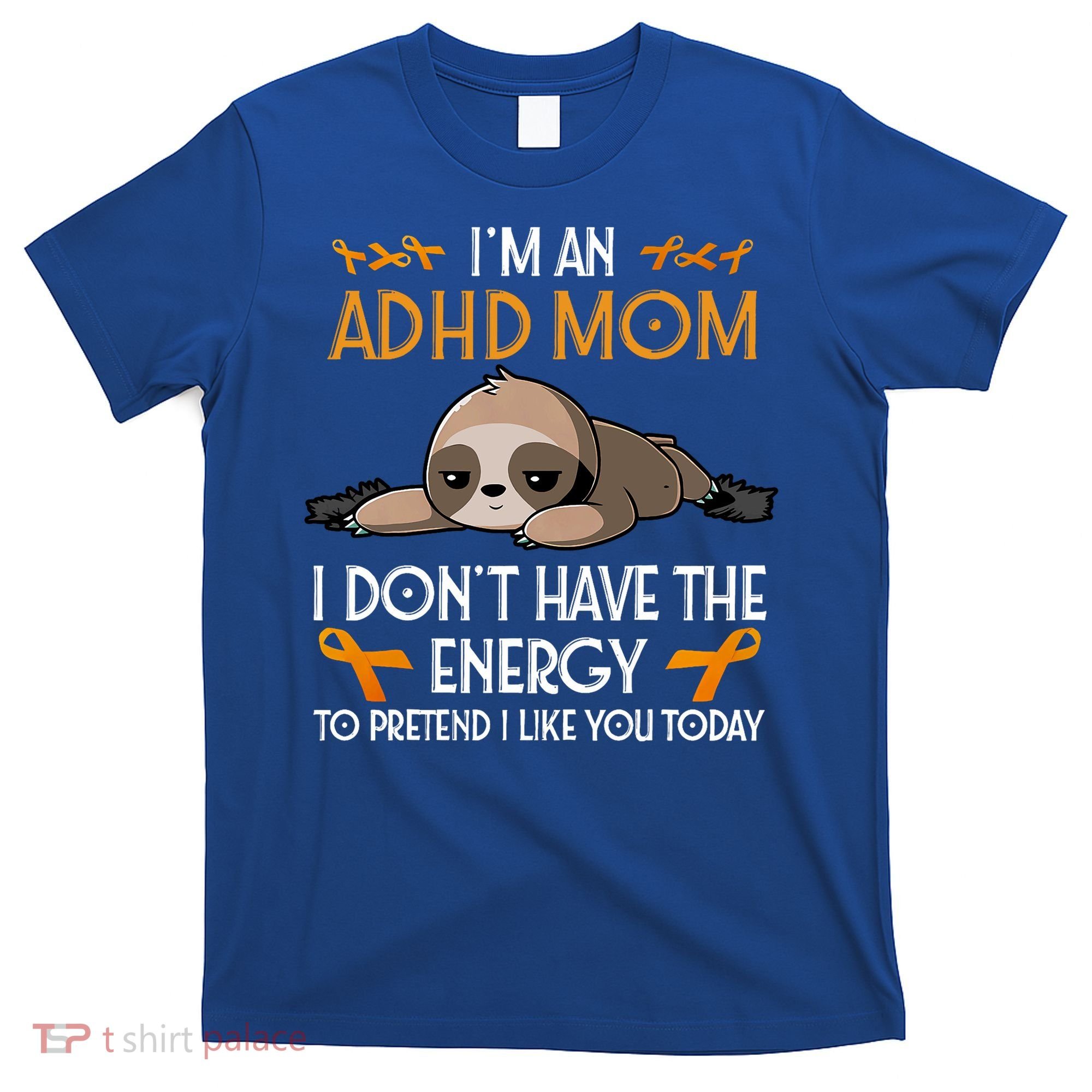 IM An Adhd Mom Awareness Orange Ribbon Sloth Adhd Warrior T-Shirt