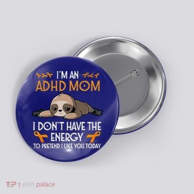 IM An Adhd Mom Awareness Orange Ribbon Sloth Adhd Warrior Button