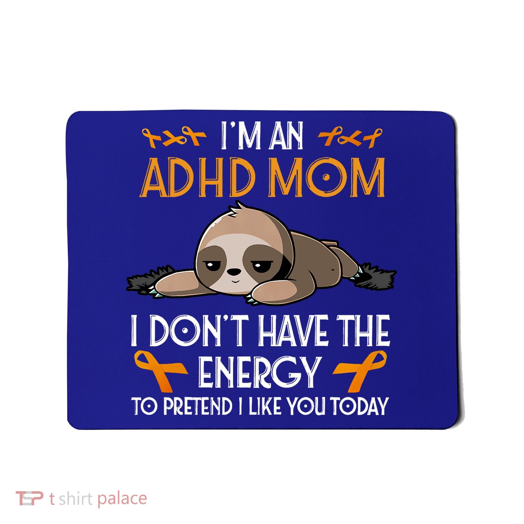 IM An Adhd Mom Awareness Orange Ribbon Sloth Adhd Warrior Mousepad