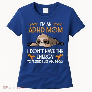 IM An Adhd Mom Awareness Orange Ribbon Sloth Adhd Warrior Women's T-Shirt