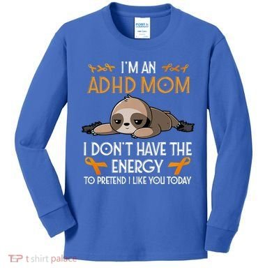 IM An Adhd Mom Awareness Orange Ribbon Sloth Adhd Warrior Kids Long Sleeve Shirt