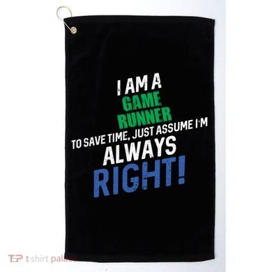 I Am A Game Runner To Save Time IM Always Right Gift Golf Towel