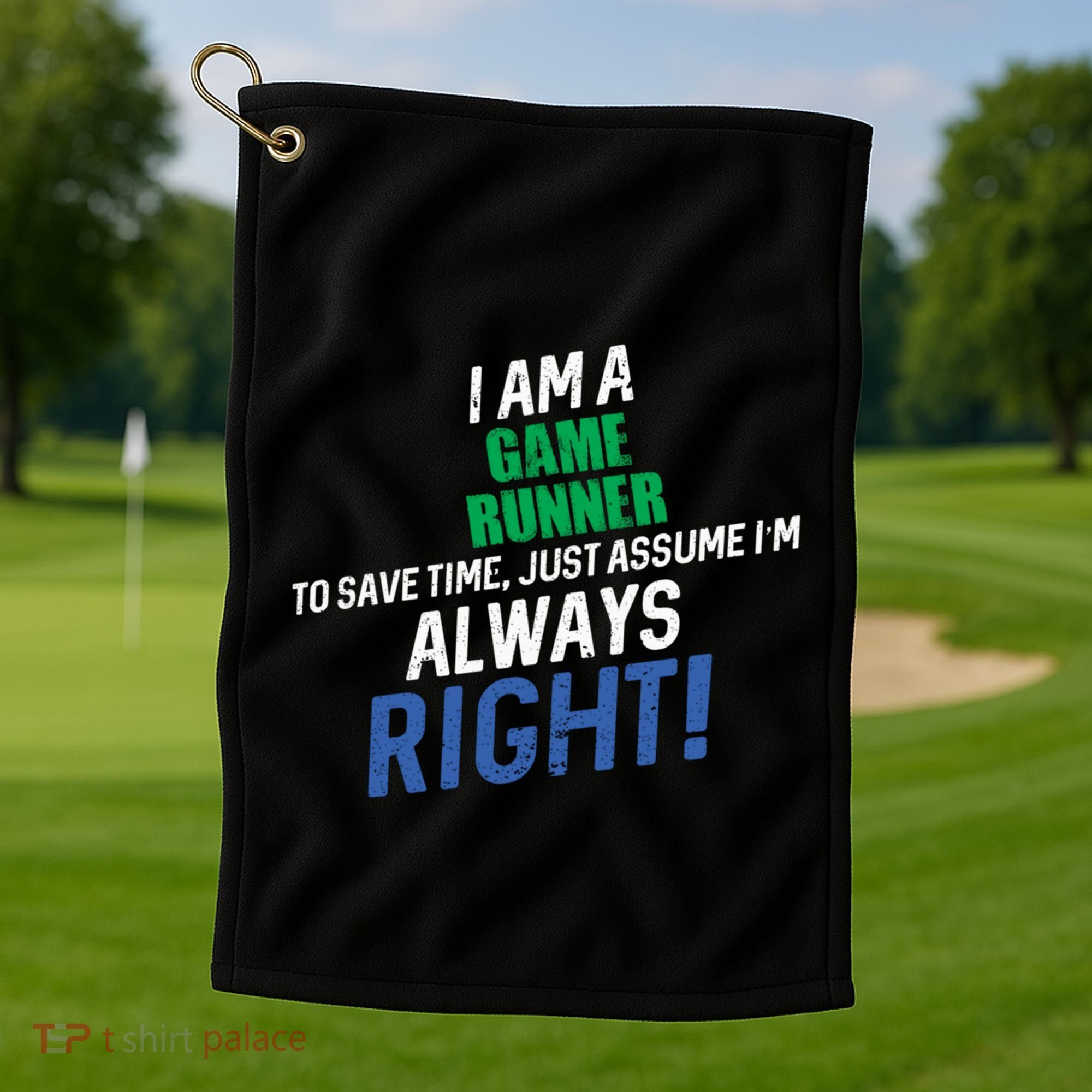 I Am A Game Runner To Save Time IM Always Right Gift Golf Towel