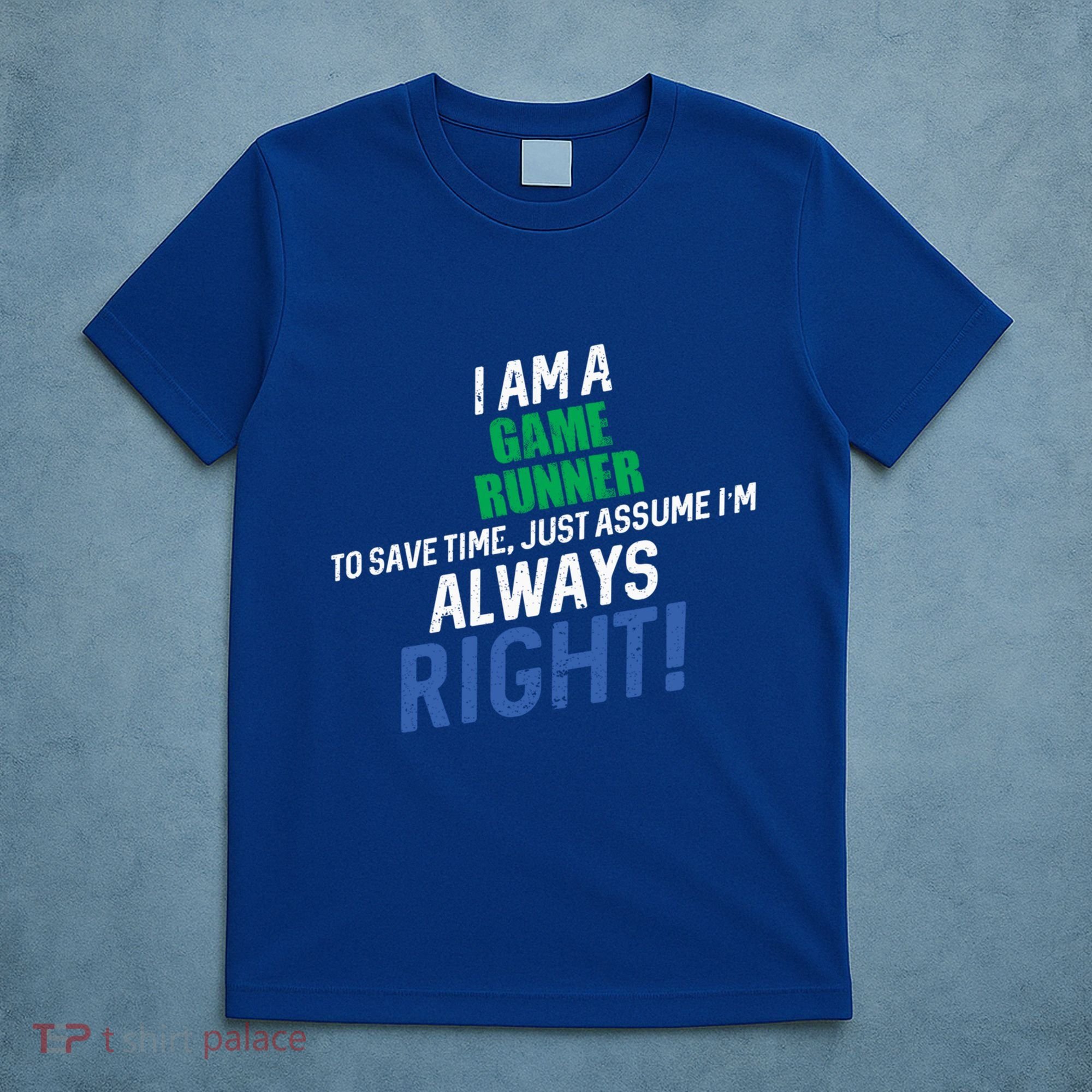 I Am A Game Runner To Save Time IM Always Right Gift T-Shirt