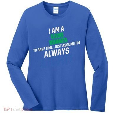 I Am A Game Runner To Save Time IM Always Right Gift Women's Long Sleeve Shirt