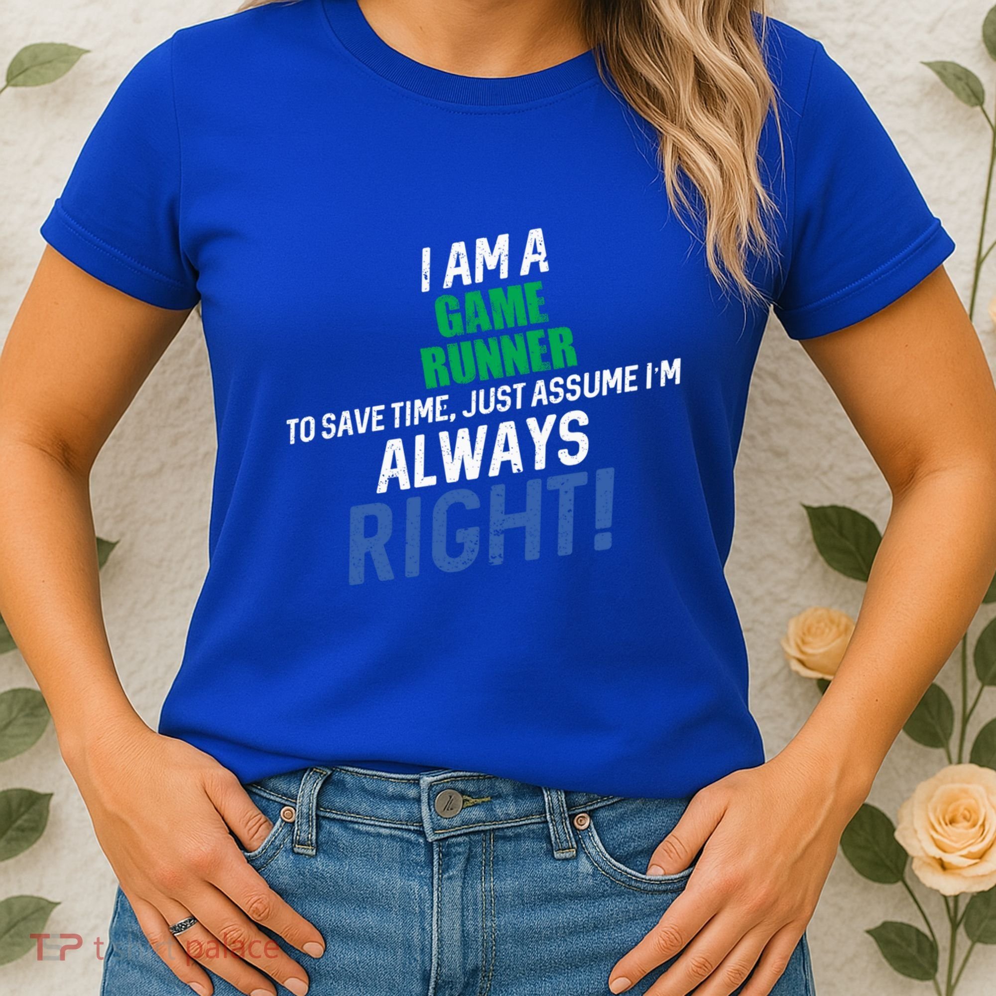 I Am A Game Runner To Save Time IM Always Right Gift Women's T-Shirt