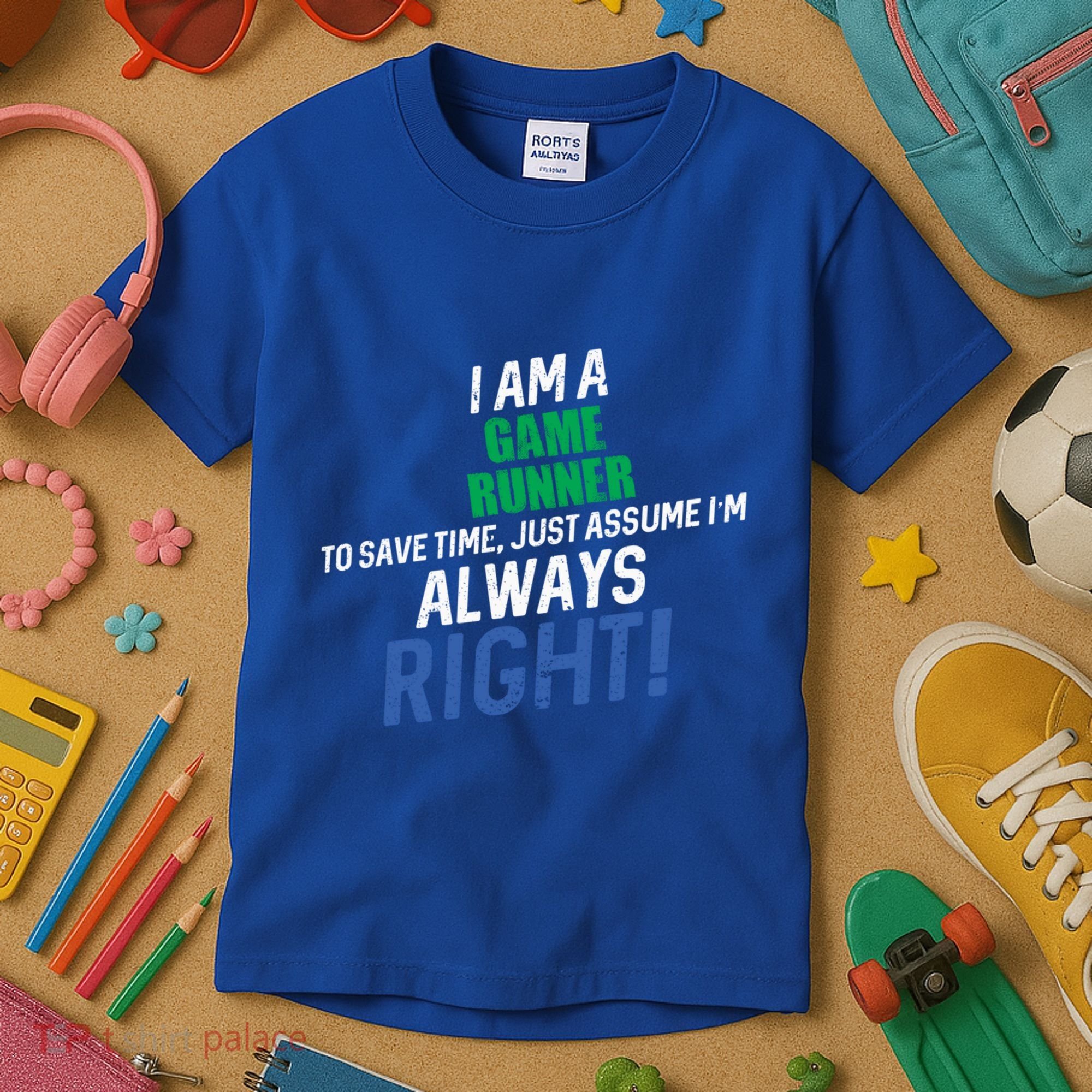 I Am A Game Runner To Save Time IM Always Right Gift Kids T-Shirt