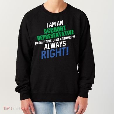 I Am An Account Representative To Save Time IM Always Right Gift Women's Sweatshirt