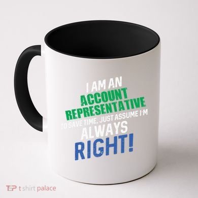 I Am An Account Representative To Save Time IM Always Right Gift Coffee Mug