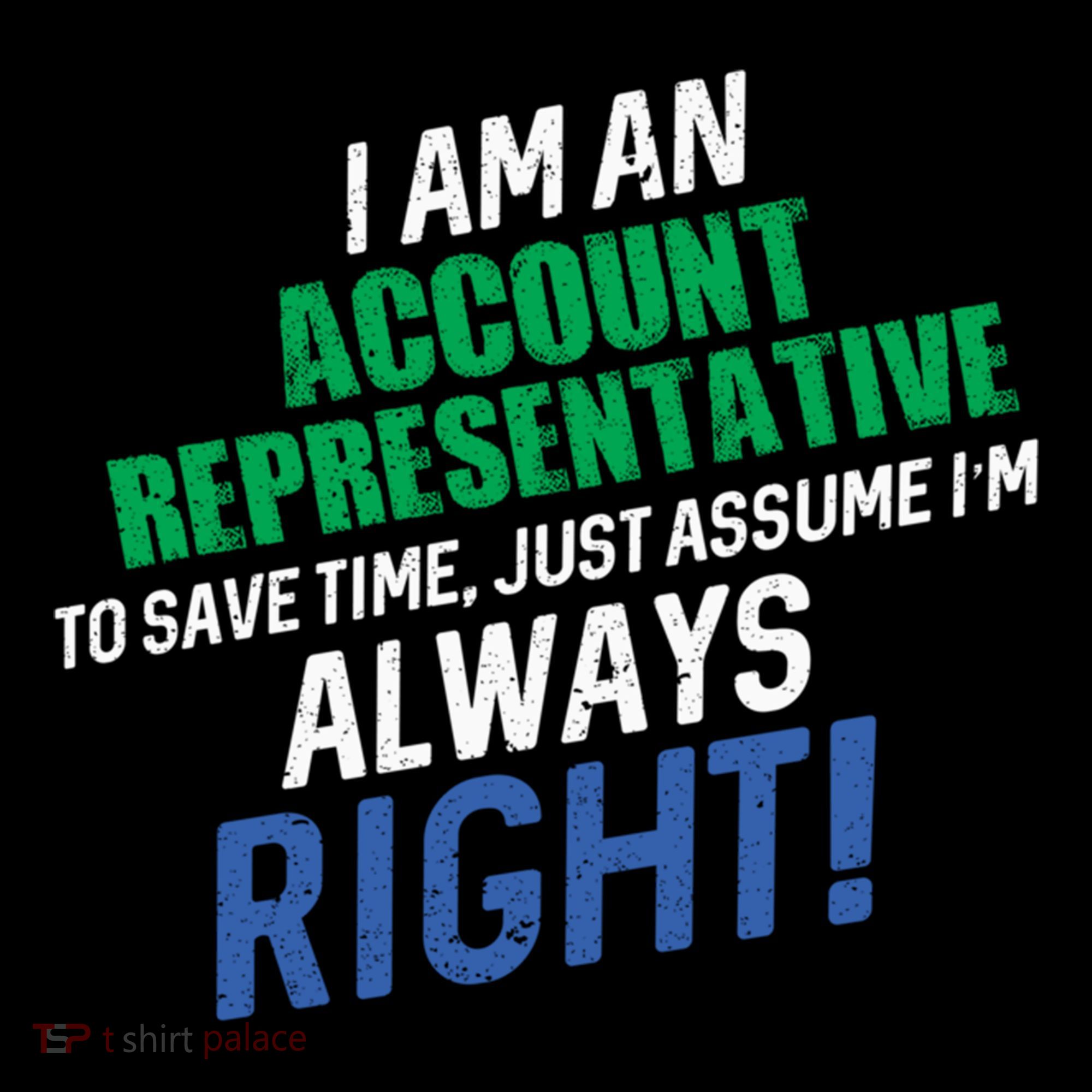 I Am An Account Representative To Save Time IM Always Right Gift Coffee Mug