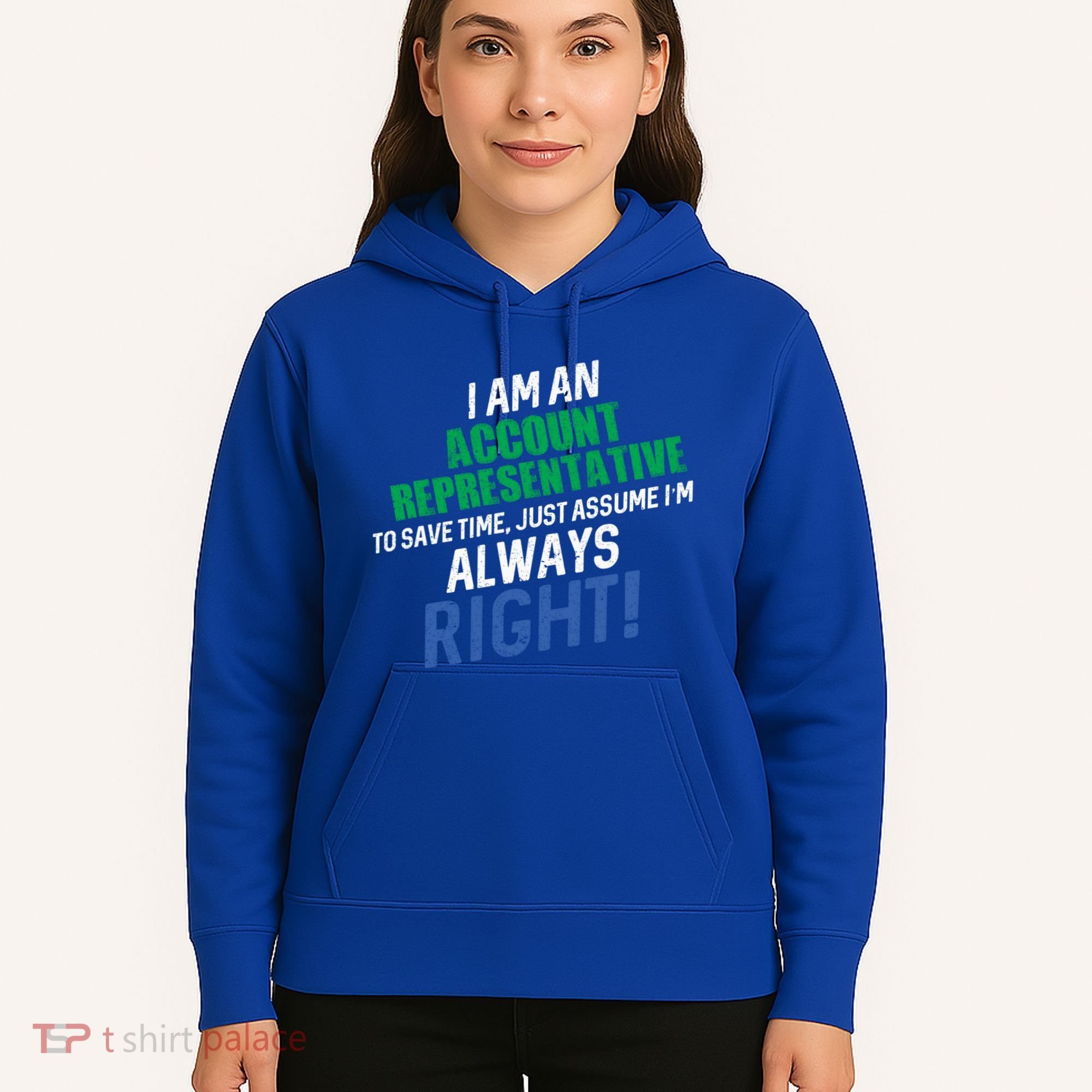 I Am An Account Representative To Save Time IM Always Right Gift Hoodie