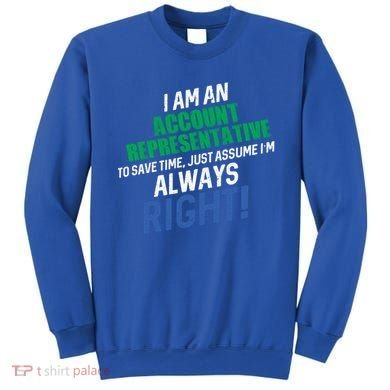 I Am An Account Representative To Save Time IM Always Right Gift Sweatshirt