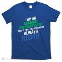 I Am An Account Representative To Save Time IM Always Right Gift T-Shirt thumb 0