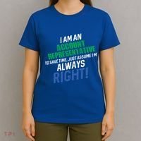 I Am An Account Representative To Save Time IM Always Right Gift T-Shirt thumb 4