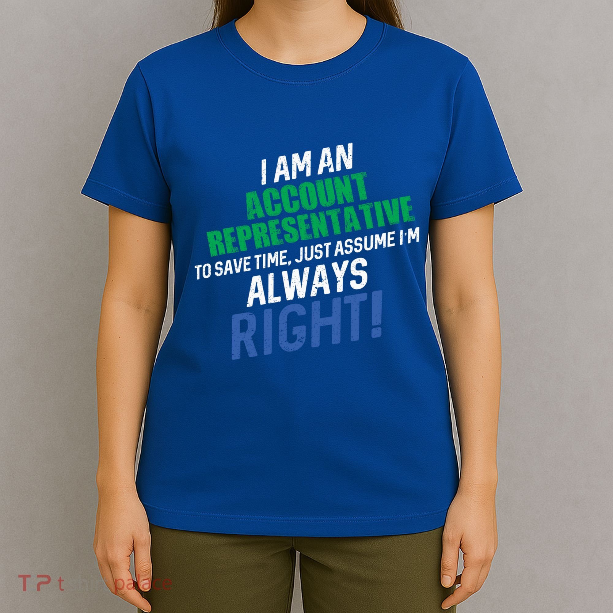 I Am An Account Representative To Save Time IM Always Right Gift T-Shirt