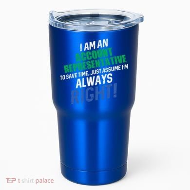 I Am An Account Representative To Save Time IM Always Right Gift Tumbler