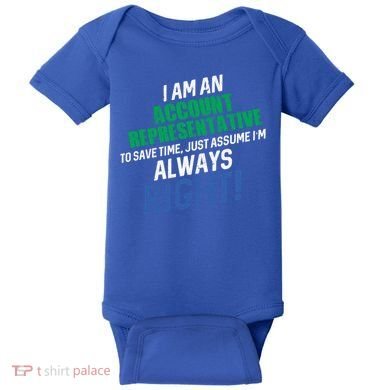 I Am An Account Representative To Save Time IM Always Right Gift Baby Bodysuit