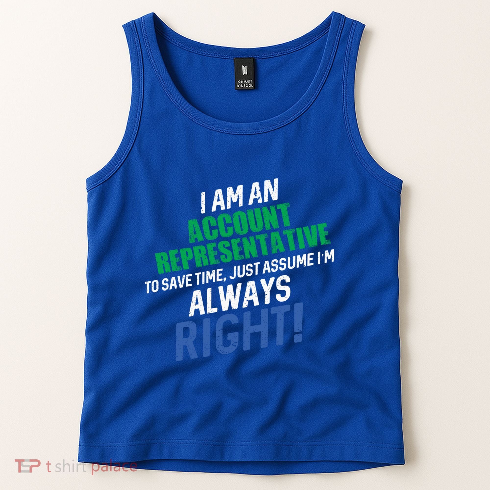 I Am An Account Representative To Save Time IM Always Right Gift Tank Top