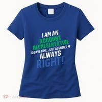 I Am An Account Representative To Save Time IM Always Right Gift Women's T-Shirt thumb 0