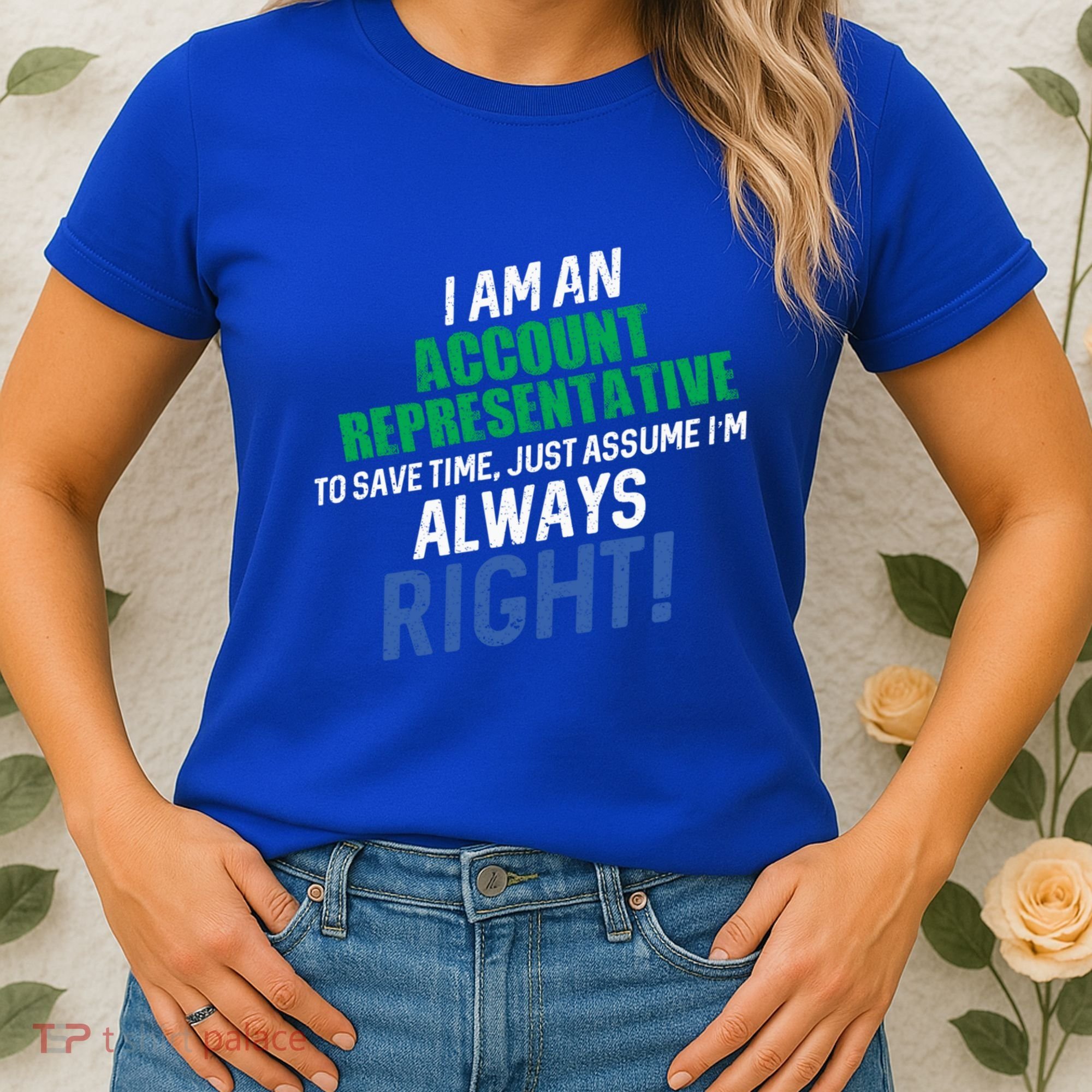 I Am An Account Representative To Save Time IM Always Right Gift Women's T-Shirt