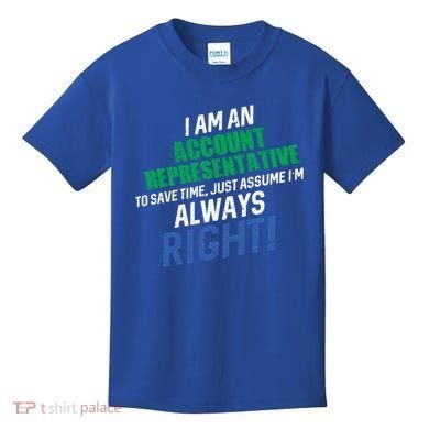 I Am An Account Representative To Save Time IM Always Right Gift Kids T-Shirt