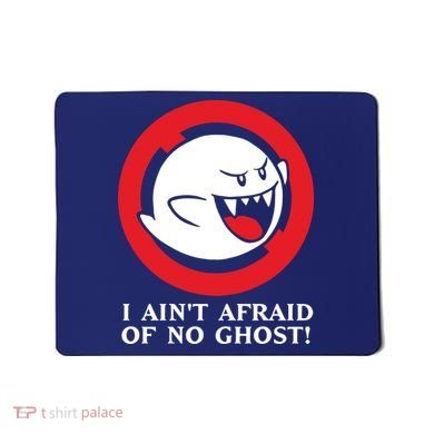 I Ain't Afraid Of No Ghost Mousepad
