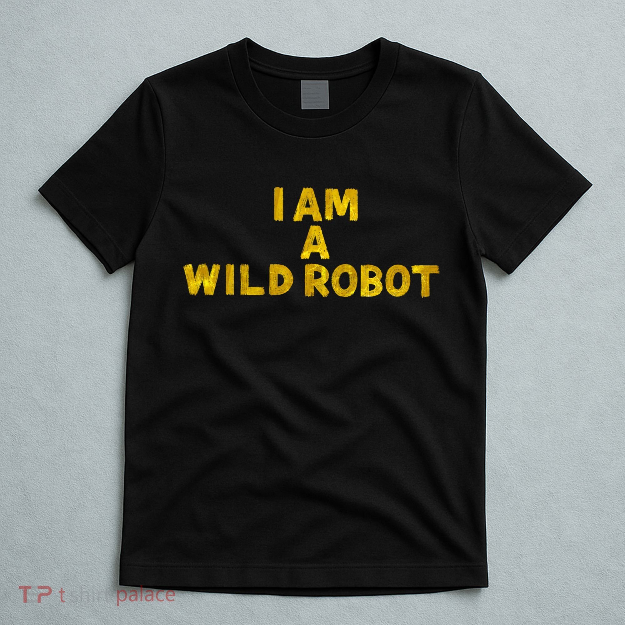 I Am A Wild Robot Gifts T-Shirt