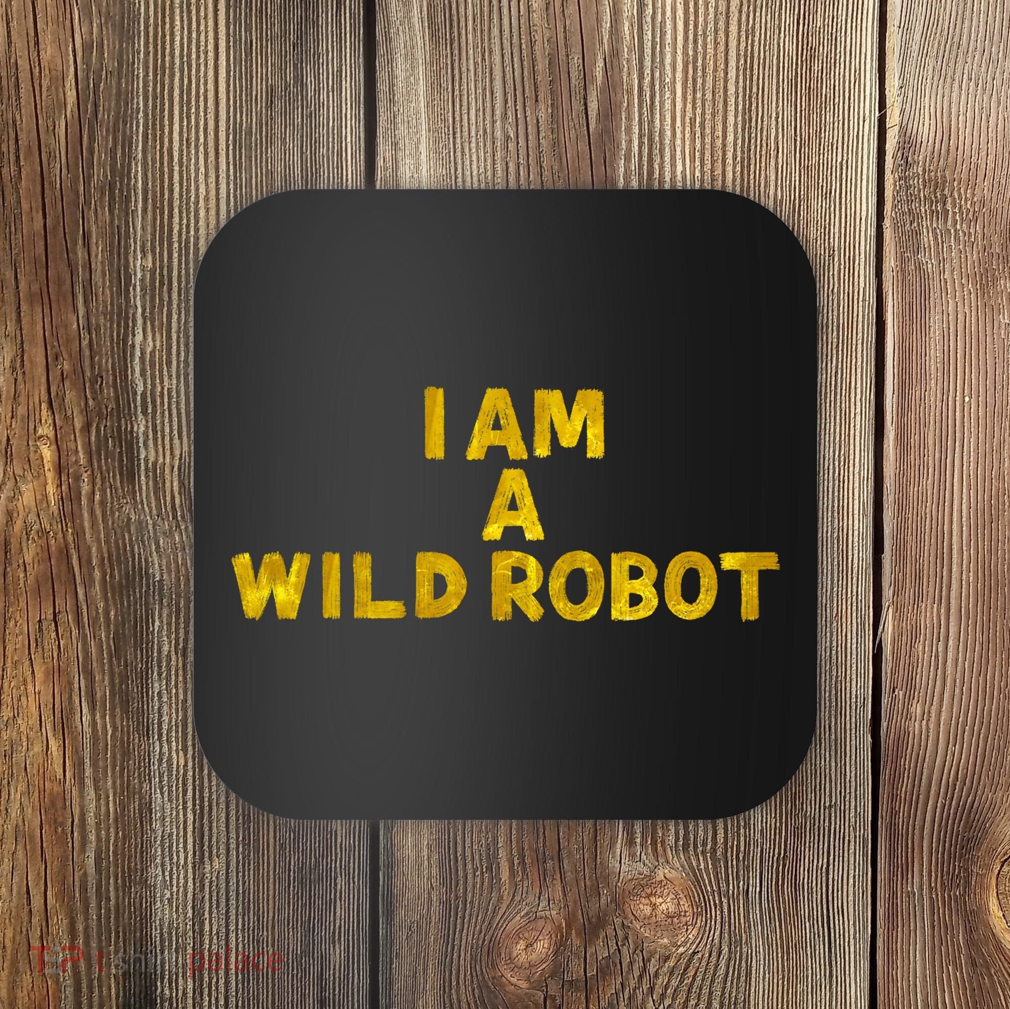 I Am A Wild Robot Gifts Coaster