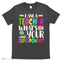 I Am A Teacher Whats Your Superpower Colorful T-Shirt thumb 0
