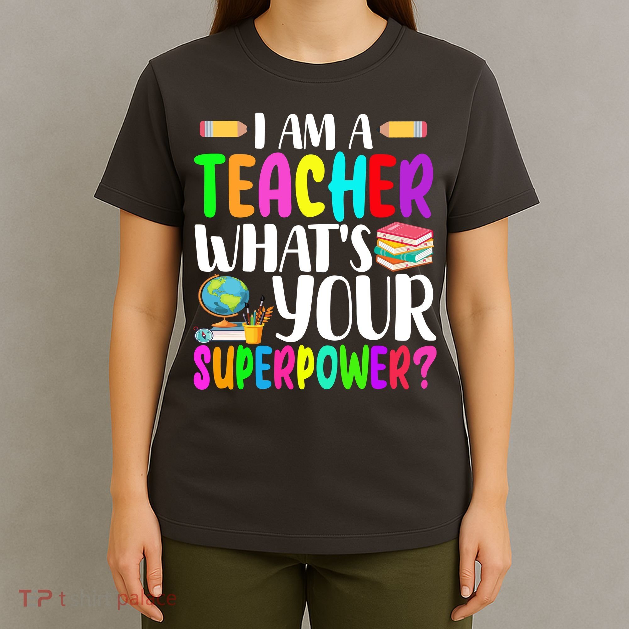 I Am A Teacher Whats Your Superpower Colorful T-Shirt
