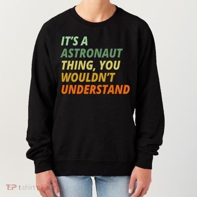 It's A Astronaut Thing You Wouldn't Understand Women's Sweatshirt