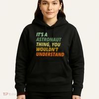 It's A Astronaut Thing You Wouldn't Understand Hoodie thumb 5